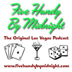 Five Hundy by Midnight, the Original Las Vegas Podcast